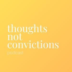 Thoughts not Convictions