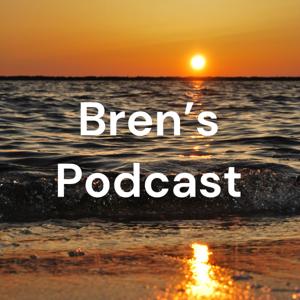 Bren’s Podcast