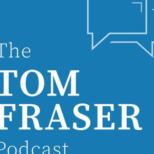 The Tom Fraser Podcast