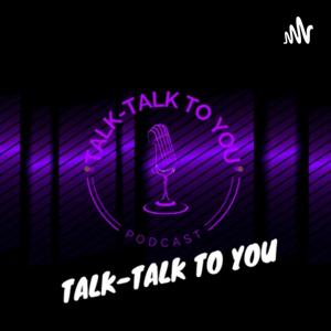 Talk-Talk To You