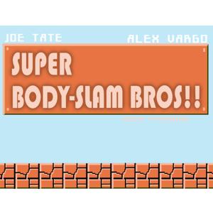 The Super BodySlam Bros!