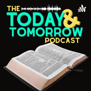 The Today and Tomorrow Podcast