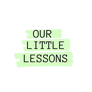 Our Little Lessons