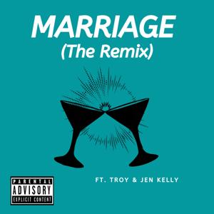 Marriage (The Remix) ft. Troy & Jen Kelly