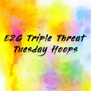 E2G Triple Threat Tuesday Hoops