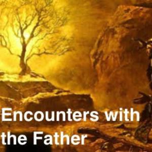 Encounters With The Father