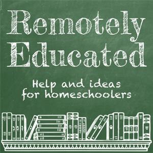 Remotely Educated: Help and Ideas for Homeschoolers