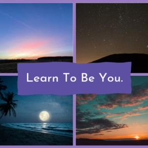 Learn to be you!