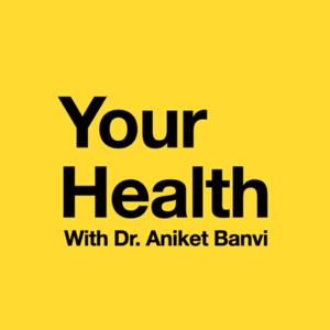 Your Health with Dr. Aniket Banvi