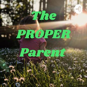 The PROPER Parent