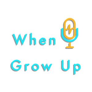 When U Grow Up Podcast