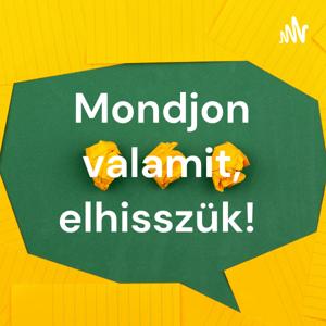 Mondjon valamit, elhisszük!