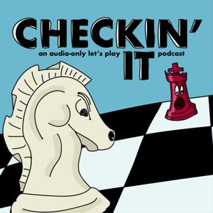 Checkin' It: An Audio-Only Let's Play Podcast