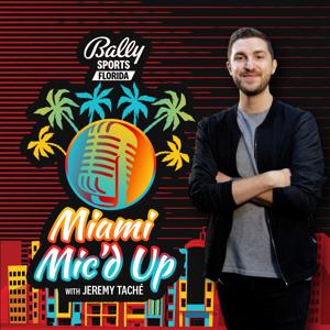 Miami Mic‘d Up with Jeremy Tache by Bally Sports Florida