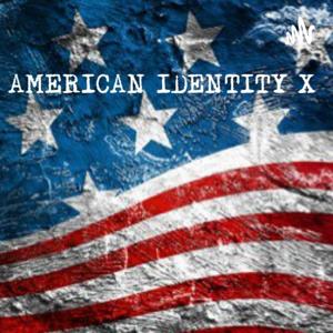 AMERICAN IDENTITY X
