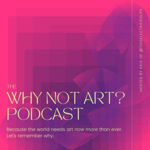 Why Not Art? Podcast