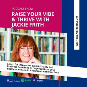 Raise Your Vibe and Thrive with Jackie Frith