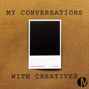 My Conversations with Creatives