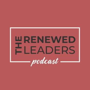 The Renewed Leader Podcast