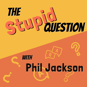 The Stupid Question Podcast