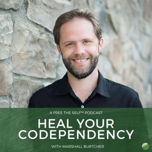 Heal Your Codependency with Marshall Burtcher by Marshall Burtcher