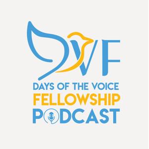 Days of the Voice Fellowship Podcast