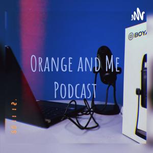 Orange and Me Podcast