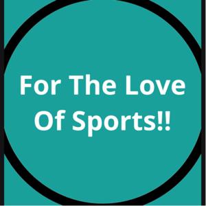 For The Love Of Sports!!