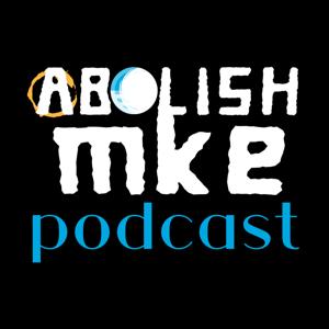 ABOLISHmke Podcast