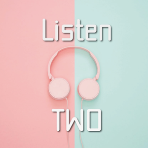 LISTEN TWO