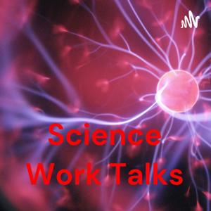 Science Work Talks