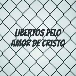 LIBERTOS PELO AMOR DE CRISTO