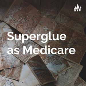 Superglue as Medicare