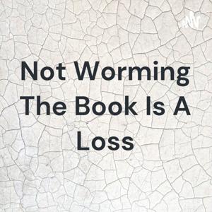 Not Worming The Book Is A Loss