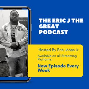 The Eric J The Great Podcast