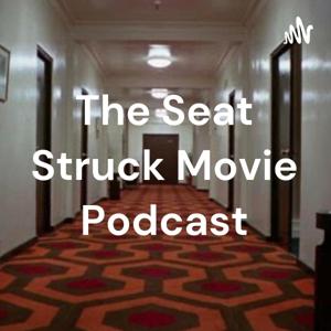 The Seat Struck Movie Podcast