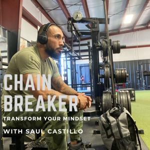 The Chain Breaker Podcast with Saul Castillo