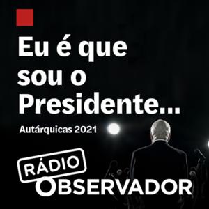 Eu é que sou o presidente... by Observador