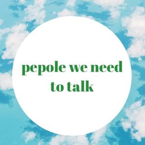 Pepole We Need To Talk✌️