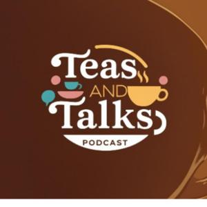 Teas And Talks