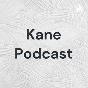 Kane Podcast