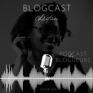 Le Blogcast Chrétien