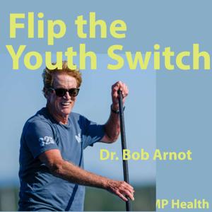 Dr. Bob Arnot. Flip the Youth Switch