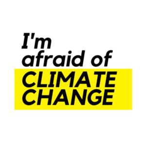 I'm Afraid of Climate Change