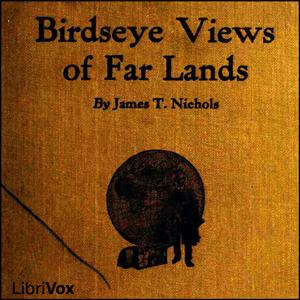 Birdseye Views of Far Lands by James T. Nichols (1865 - )