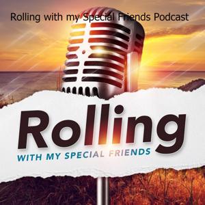 Rolling with my Special Friends Podcast