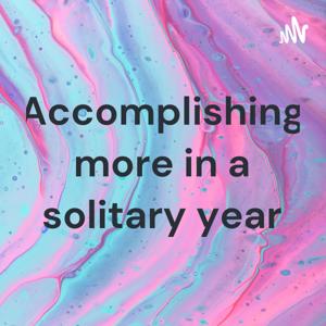 Accomplishing more in a solitary year