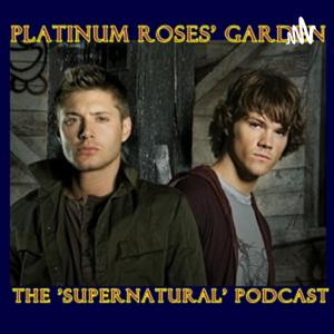 Platinum Roses' Garden - The "Supernatural" Podcast