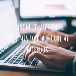 From comics in Virginia to React Core at Facebook