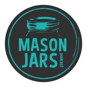 Mason Jars Podcast